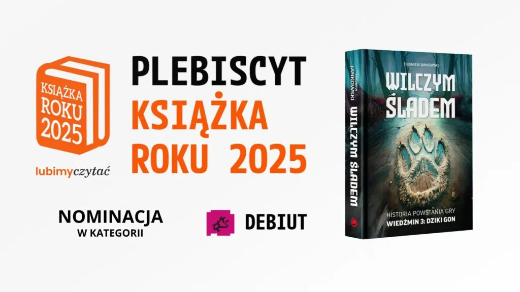 „Wilczym śladem. Historia powstania gry Wiedźmin 3: Dziki Gon” nominowane do plebiscytu KSIĄŻKA ROKU 2025 w kategorii DEBIUT serwisu LubimyCzytać.pl