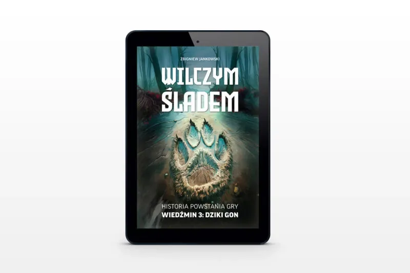Wilczym śladem. Historia powstania gry Wiedźmin 3: Dziki Gon [ebook]