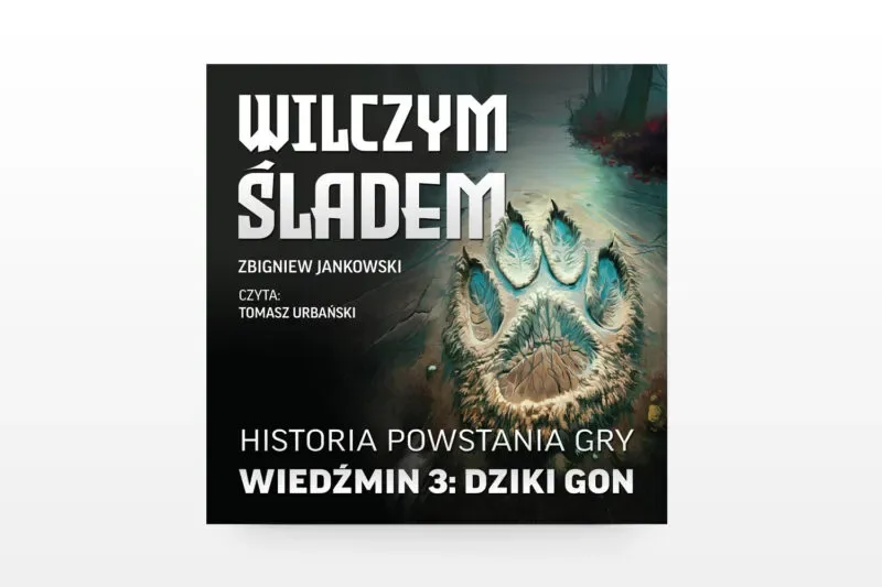 Wilczym śladem. Historia powstania gry Wiedźmin 3: Dziki Gon [audiobook]